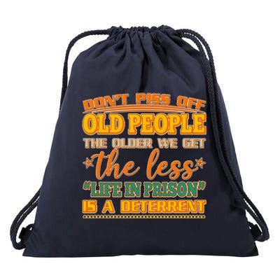 Don't Piss Off Old People The Less Life in Prison Is A Deterrent Drawstring Bag