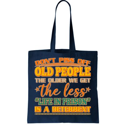 Don't Piss Off Old People The Less Life in Prison Is A Deterrent Tote Bag