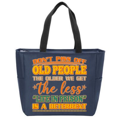 Don't Piss Off Old People The Less Life in Prison Is A Deterrent Zip Tote Bag