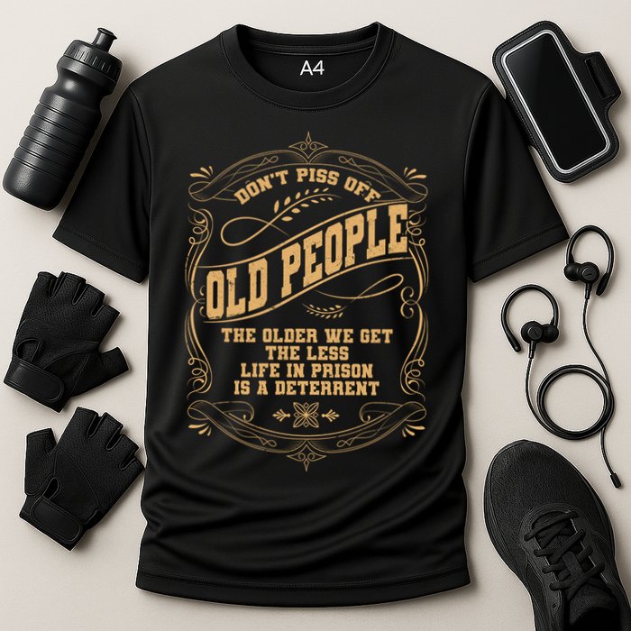 Don't Piss Off Old People We Get Less Life In Prison Cooling Performance Crew T-Shirt