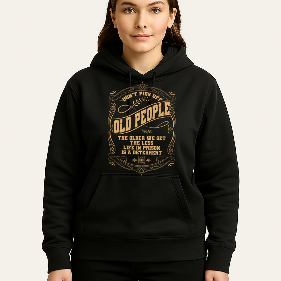 Don't Piss Off Old People We Get Less Life In Prison Hoodie