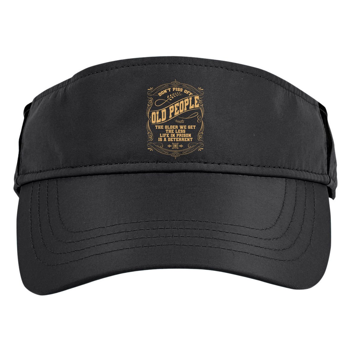 Don't Piss Off Old People We Get Less Life In Prison Adult Drive Performance Visor