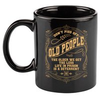 Don't Piss Off Old People We Get Less Life In Prison 11oz C Handle Ceramic Mug