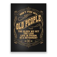 Don't Piss Off Old People We Get Less Life In Prison Poster