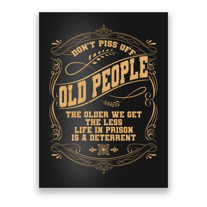 Don't Piss Off Old People We Get Less Life In Prison Poster
