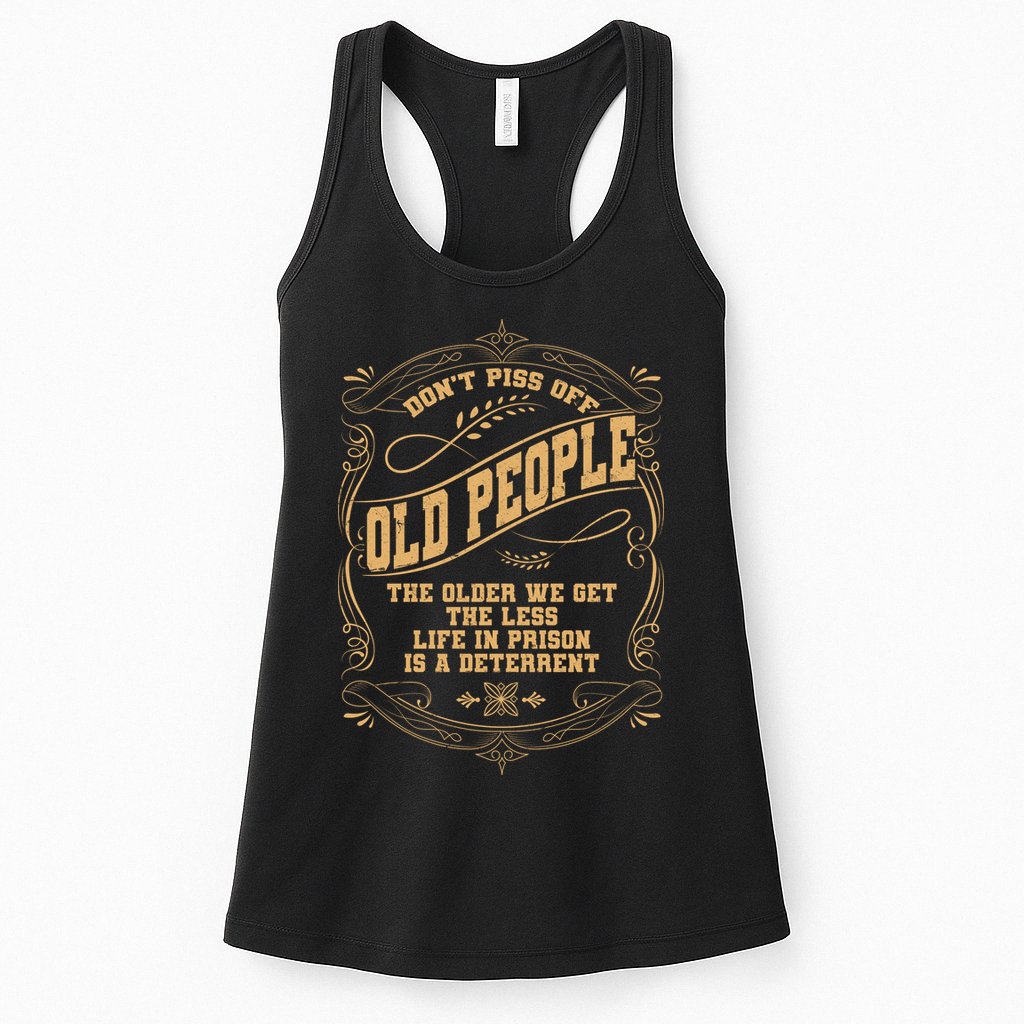 Don't Piss Off Old People We Get Less Life In Prison Womens Tank Top