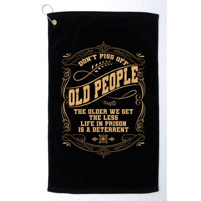 Don't Piss Off Old People We Get Less Life In Prison Golf Towel