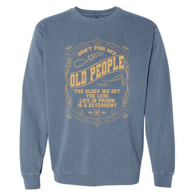 Don't Piss Off Old People We Get Less Life In Prison Garment-Dyed Sweatshirt