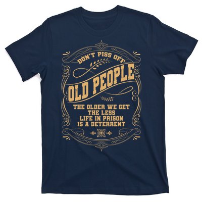 Don't Piss Off Old People We Get Less Life In Prison T-Shirt