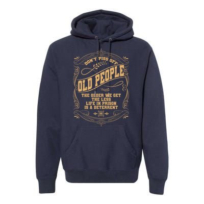 Don't Piss Off Old People We Get Less Life In Prison Premium Hoodie