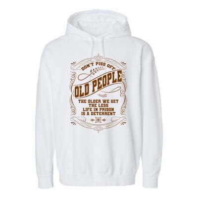 Don't Piss Off Old People We Get Less Life In Prison Garment-Dyed Fleece Hoodie