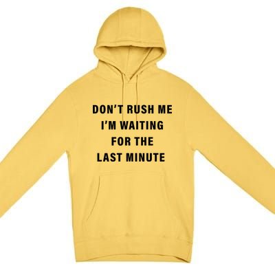 Don't Rush Me I'm Waiting For The Last Minute Premium Pullover Hoodie