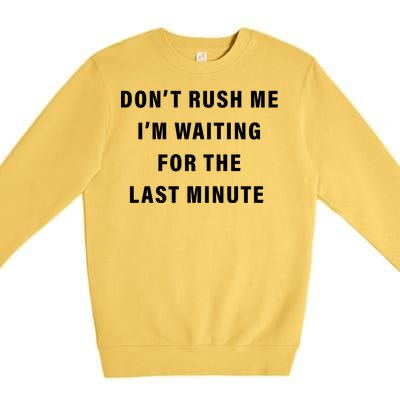 Don't Rush Me I'm Waiting For The Last Minute Premium Crewneck Sweatshirt