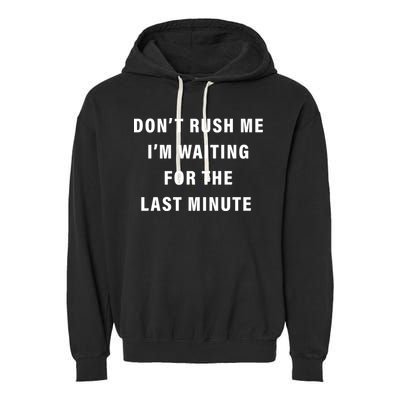 Don't Rush Me I'm Waiting For The Last Minute Garment-Dyed Fleece Hoodie