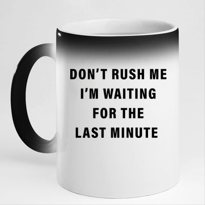 Don't Rush Me I'm Waiting For The Last Minute 11oz Black Color Changing Mug