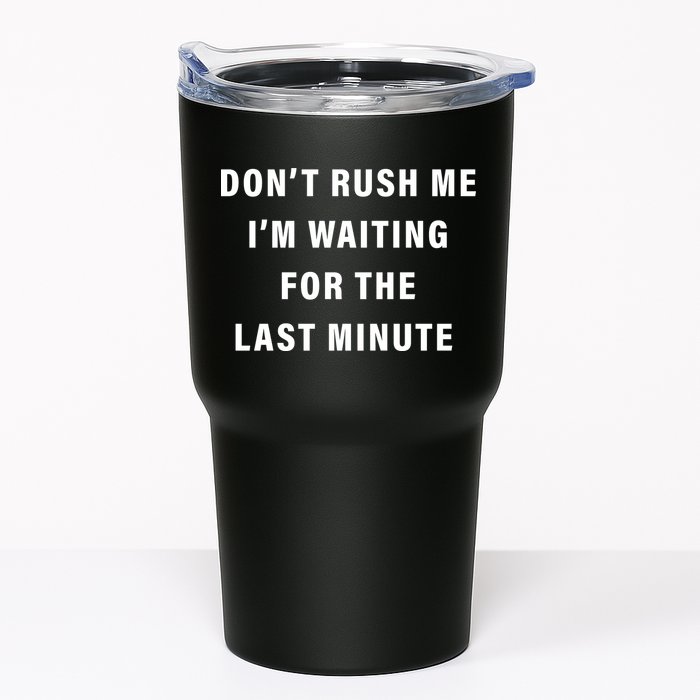 Don't Rush Me I'm Waiting For The Last Minute Tumbler