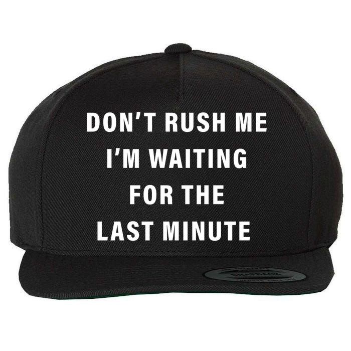 Don't Rush Me I'm Waiting For The Last Minute Wool Snapback Cap