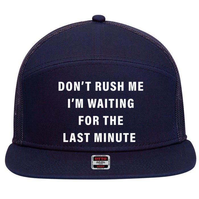 Don't Rush Me I'm Waiting For The Last Minute 7 Panel Mesh Trucker Snapback Hat