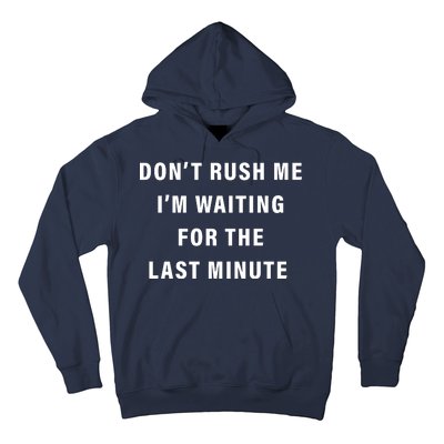 Don't Rush Me I'm Waiting For The Last Minute Hoodie