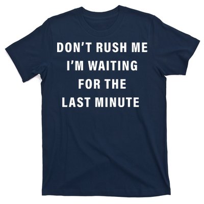 Don't Rush Me I'm Waiting For The Last Minute T-Shirt