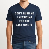 Don't Rush Me I'm Waiting For The Last Minute V-Neck T-Shirt