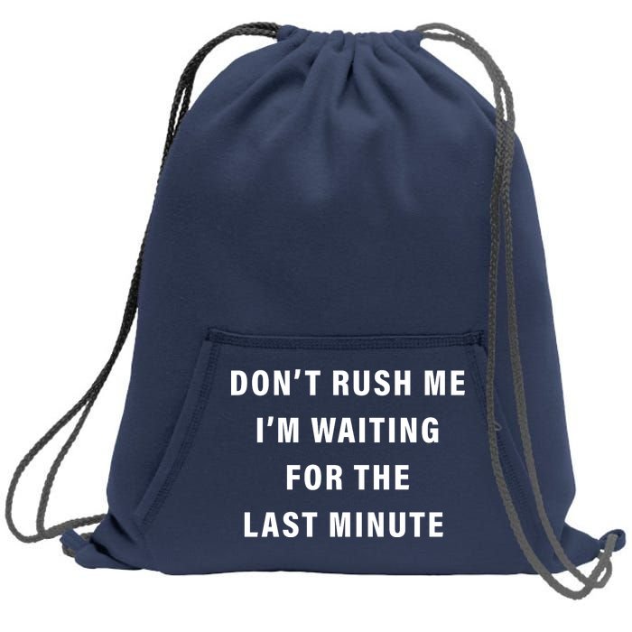 Don't Rush Me I'm Waiting For The Last Minute Sweatshirt Cinch Pack Bag