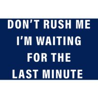 Don't Rush Me I'm Waiting For The Last Minute Bumper Sticker