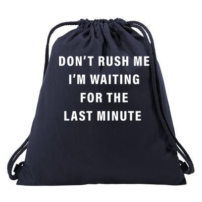 Don't Rush Me I'm Waiting For The Last Minute Drawstring Bag