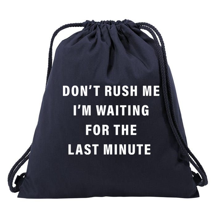 Don't Rush Me I'm Waiting For The Last Minute Drawstring Bag