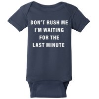 Don't Rush Me I'm Waiting For The Last Minute Baby Bodysuit