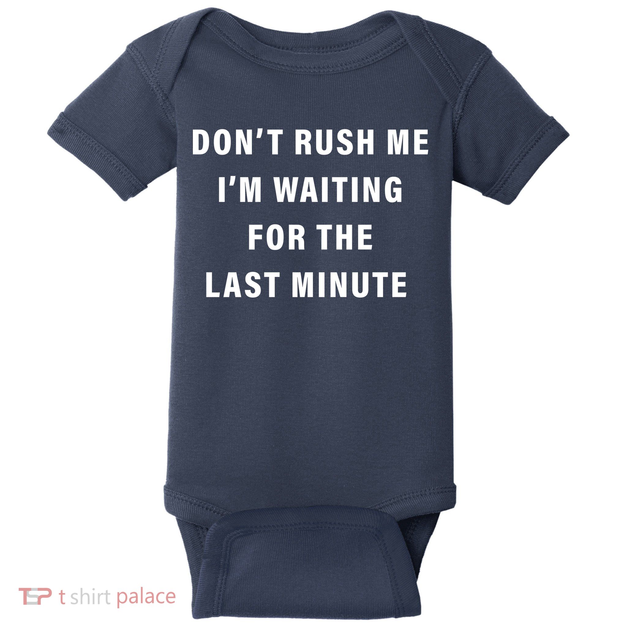 Don't Rush Me I'm Waiting For The Last Minute Baby Bodysuit