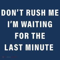 Don't Rush Me I'm Waiting For The Last Minute Baby Bodysuit