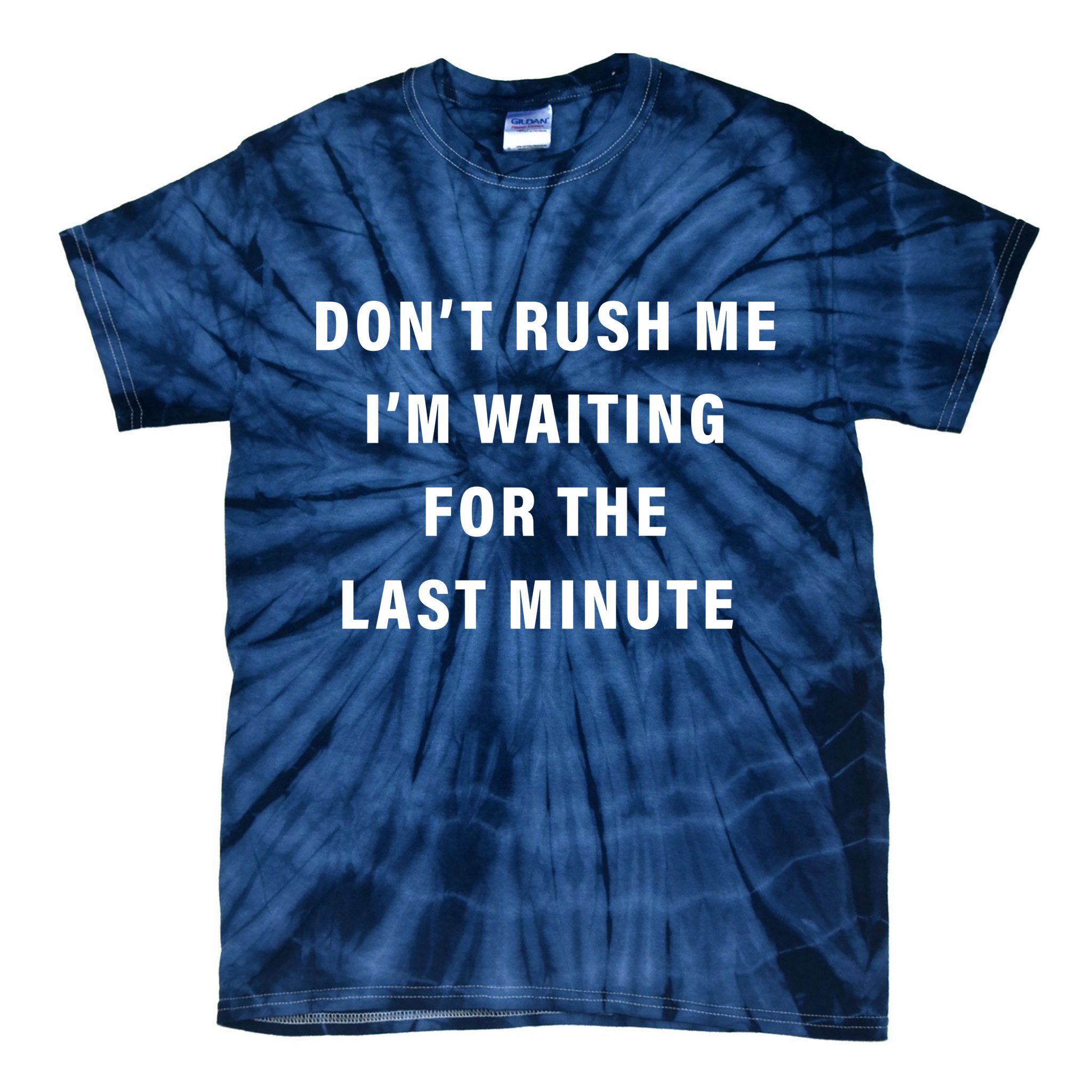 Don't Rush Me I'm Waiting For The Last Minute Tie-Dye T-Shirt