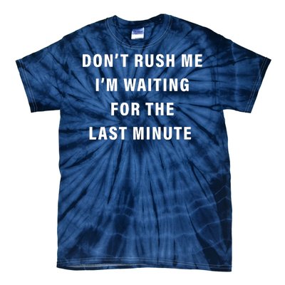 Don't Rush Me I'm Waiting For The Last Minute Tie-Dye T-Shirt