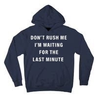 Don't Rush Me I'm Waiting For The Last Minute Tall Hoodie