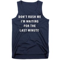 Don't Rush Me I'm Waiting For The Last Minute Tank Top