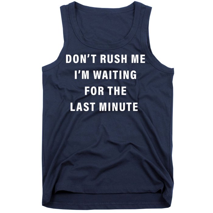 Don't Rush Me I'm Waiting For The Last Minute Tank Top