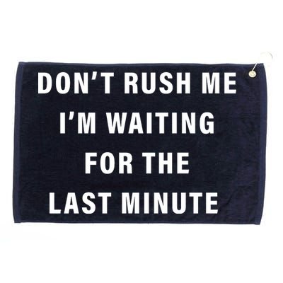 Don't Rush Me I'm Waiting For The Last Minute Grommeted Golf Towel