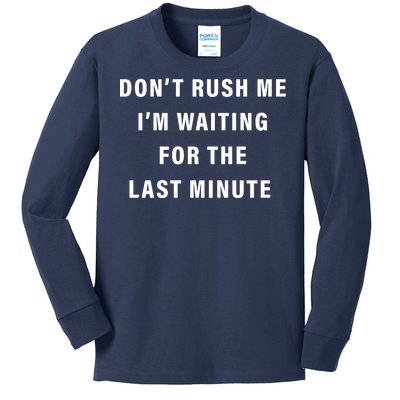 Don't Rush Me I'm Waiting For The Last Minute Kids Long Sleeve Shirt