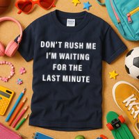 Don't Rush Me I'm Waiting For The Last Minute Kids T-Shirt