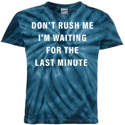 Don't Rush Me I'm Waiting For The Last Minute Kids Tie-Dye T-Shirt