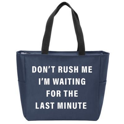 Don't Rush Me I'm Waiting For The Last Minute Zip Tote Bag