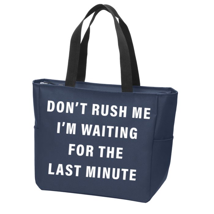 Don't Rush Me I'm Waiting For The Last Minute Zip Tote Bag