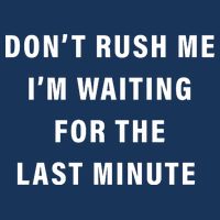 Don't Rush Me I'm Waiting For The Last Minute Zip Tote Bag