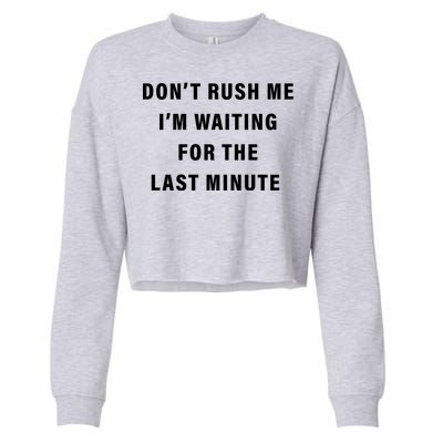 Don't Rush Me I'm Waiting For The Last Minute Cropped Pullover Crew