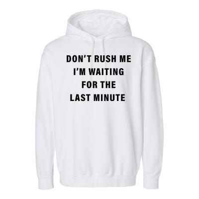 Don't Rush Me I'm Waiting For The Last Minute Garment-Dyed Fleece Hoodie