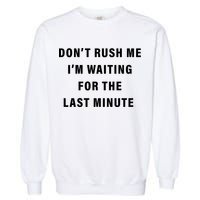 Don't Rush Me I'm Waiting For The Last Minute Garment-Dyed Sweatshirt