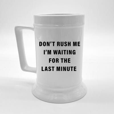 Don't Rush Me I'm Waiting For The Last Minute Beer Stein