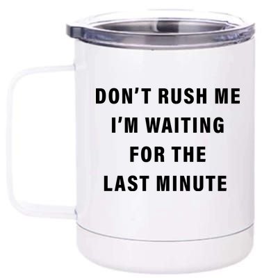 Don't Rush Me I'm Waiting For The Last Minute 12 oz Stainless Steel Tumbler Cup