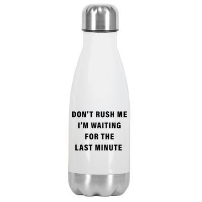 Don't Rush Me I'm Waiting For The Last Minute Stainless Steel Insulated Water Bottle